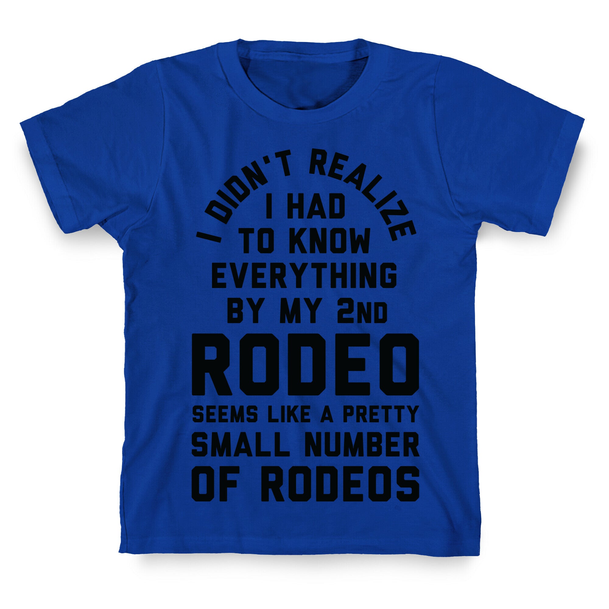 I Didn't Realize I Had To Know Everything Second Rodeo T-Shirt